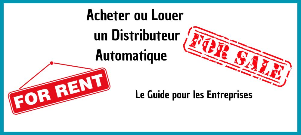 Acheter Ou Louer Un Distributeur Automatique | Quel Choix